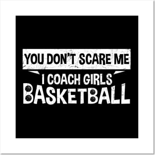 You Don't Scare Me I Coach Girls Basketball Coaches Gifts Posters and Art